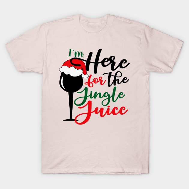 I'm Here For The Jingle Juice T-Shirt by Alema Art